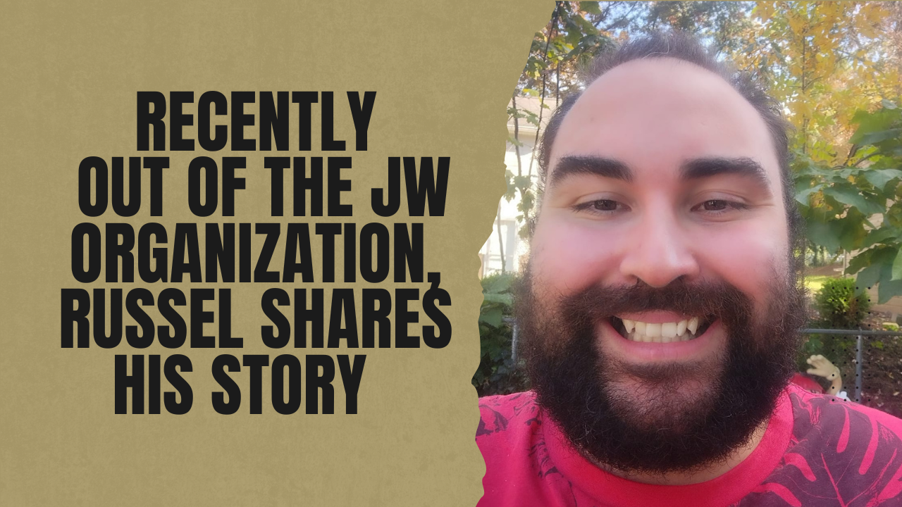 Recently out of the Jehovah's Witness organization, Russel shares his story.