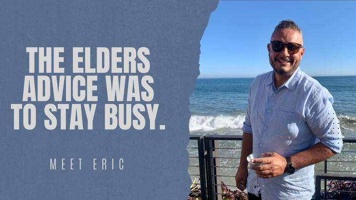 "The elder's advice was to stay busy". Meet Eric